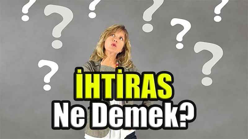 İhtiras Ne Demek?