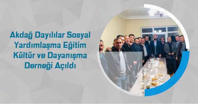 Akdağ Dayılılar Sosyal Yardımlaşma Eğitim Kültür ve Dayanışma Derneği Açıldı