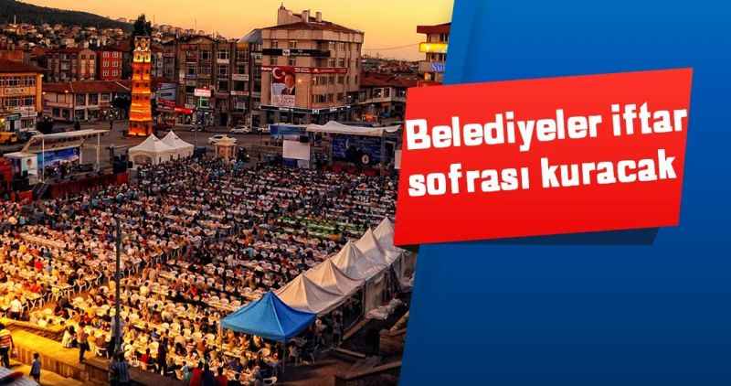 Belediyeler iftar sofrası kuracak