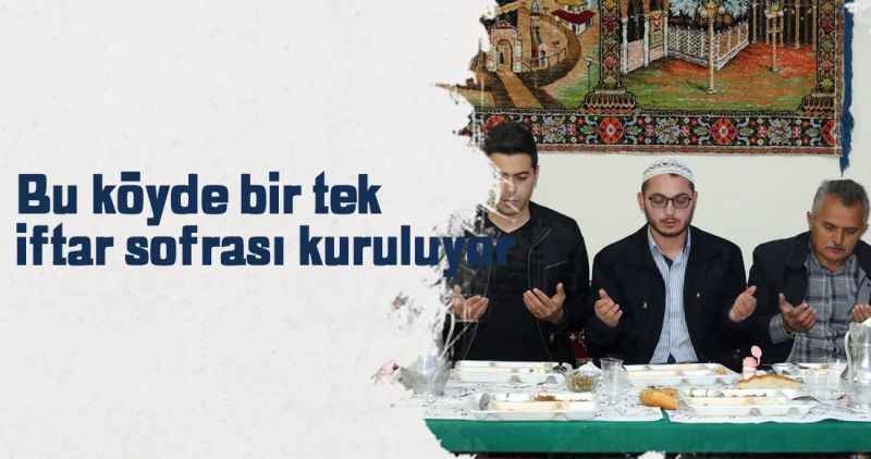 Bu köyde bir tek iftar sofrası kuruluyor