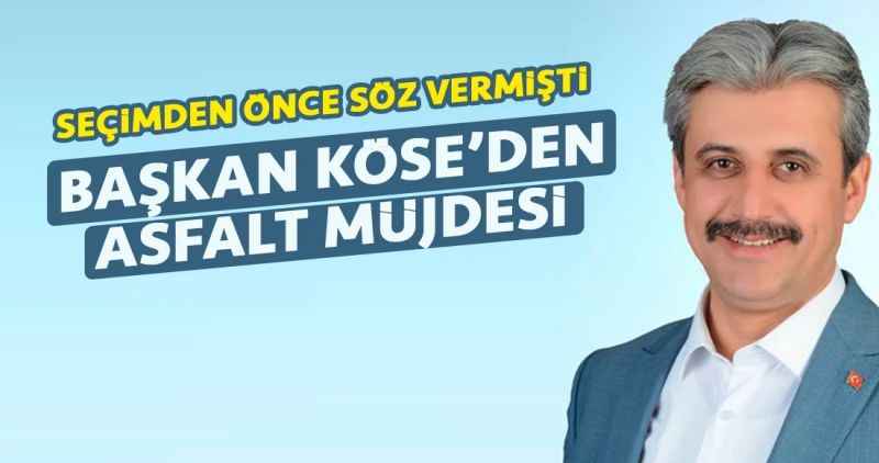 Başkan Köse'den Asfalt Müjdesi!