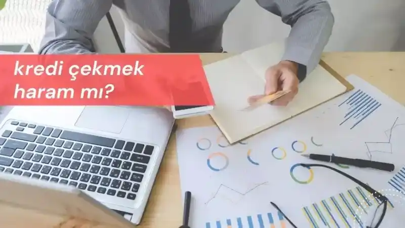 Kredi Çekmek Haram mıdır? Kredi İşlemlerinin İslam'daki Yeri Nedir?