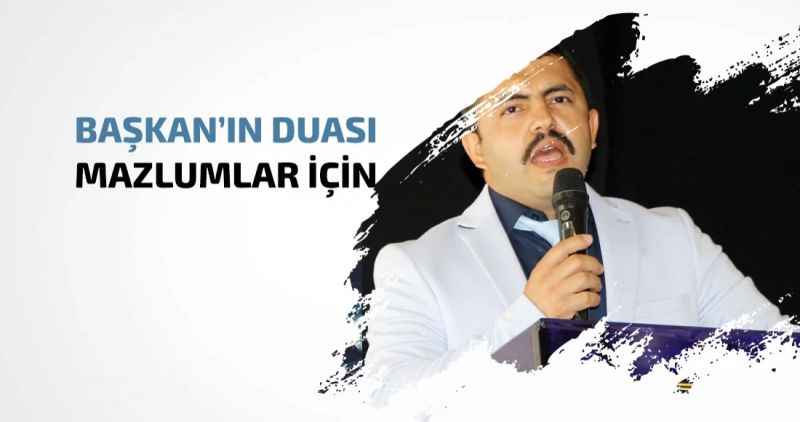 BAŞKAN'IN DUASI MAZLUMLAR İÇİN