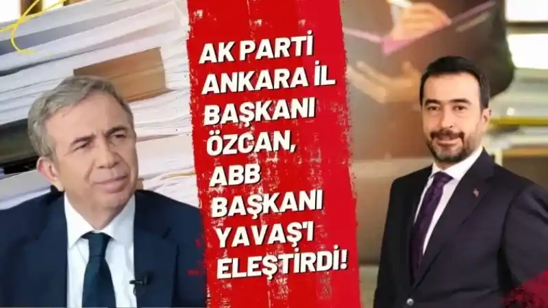 AK Parti Ankara İl Başkanı Özcan'dan Mansur Yavaş Eleştirisi! 5 Yıllık Yavaş Dönemini Topa Tuttu!
