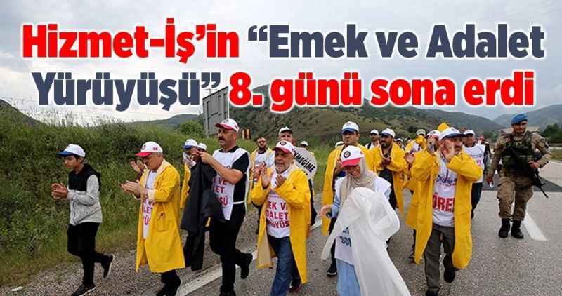 Hizmet-İş'in 'Emek ve Adalet Yürüyüşü' 8. günü sona erdi