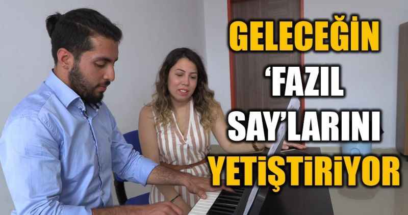 GELECEĞİN  'FAZIL SAY'LARINI  YETiŞTiRiYOR
