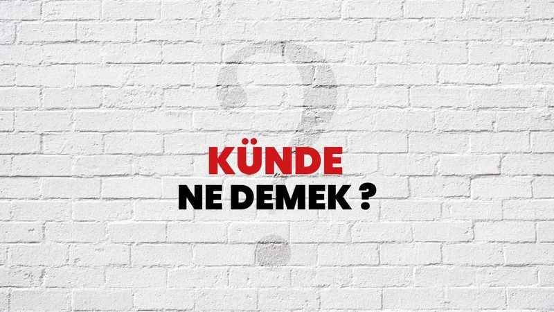 Gunde (Kunde) Ne Demek Kürtçe? Kürtler Kunde Kelimesini Hangi Anlamda Kullanıyor? Kunde Kelimesinin Türkçe Karşılığı!