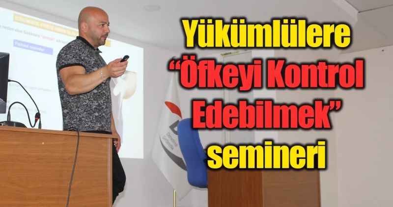 Yükümlülere 'Öfkeyi Kontrol Edebilmek' semineri