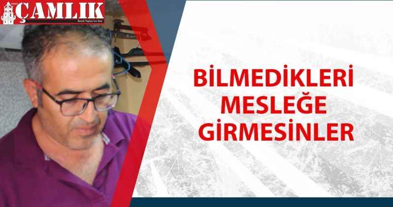 BİLMEDİKLERİ MESLEĞE GİRMESİNLER