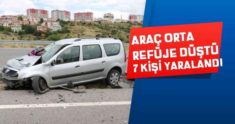 Araç orta refüje düştü: 7 kişi yaralandı