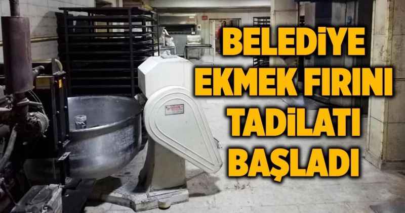 Belediye ekmek fırını tadilatı başladı