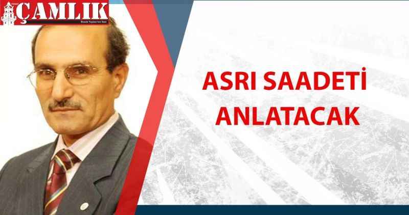 Asrı saadeti anlatacak