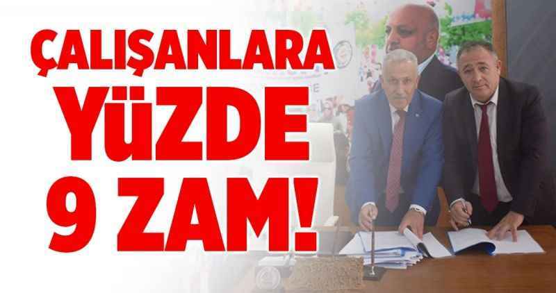 ÇALIŞANLARA YÜZDE 9 ZAM!