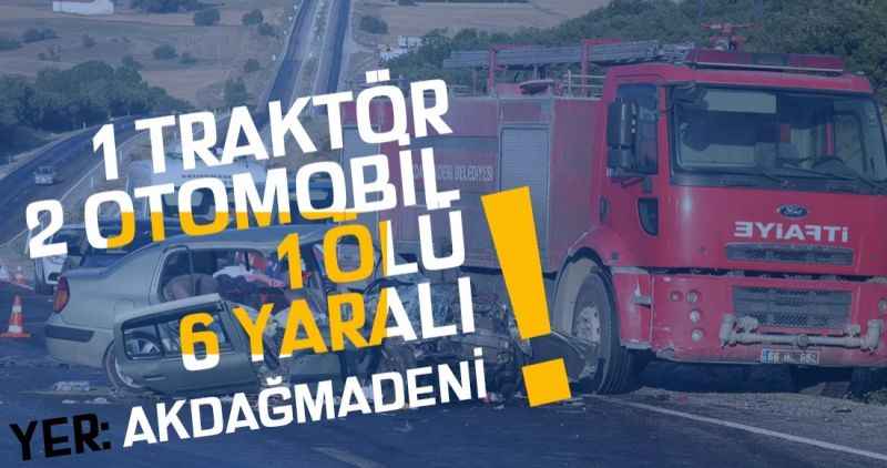 1 TRAKTÖR 6 YARALI YER: AKDAĞMADENİ