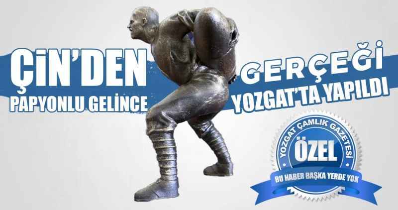 Çin'den papyonlu gelince Gerçeği Yozgat'ta yapıldı