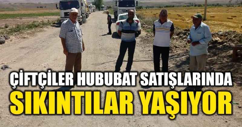 Çiftçiler hububat satışlarında sıkıntı yaşıyor