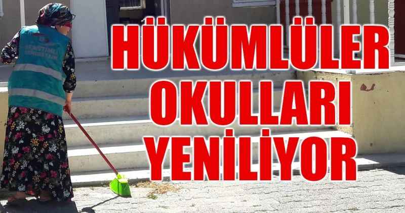 Hükümlüler okulları yeniliyor
