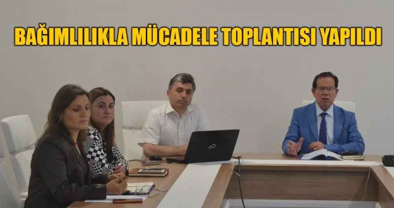 BAĞIMLILIKLA MÜCADELE TOPLANTISI