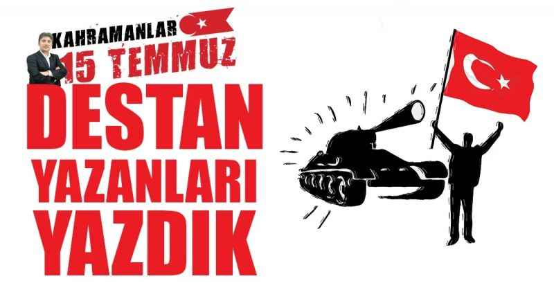 Destan yazanları yazdık