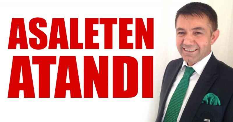 Asaleten atandı