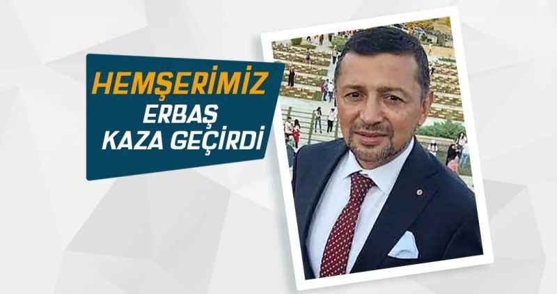 Hemşerimiz Erbaş kaza geçirdi