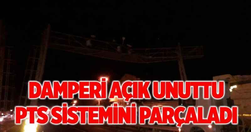 Damperi açık unutulan kamyon, PTS düzeneğini parçaladı