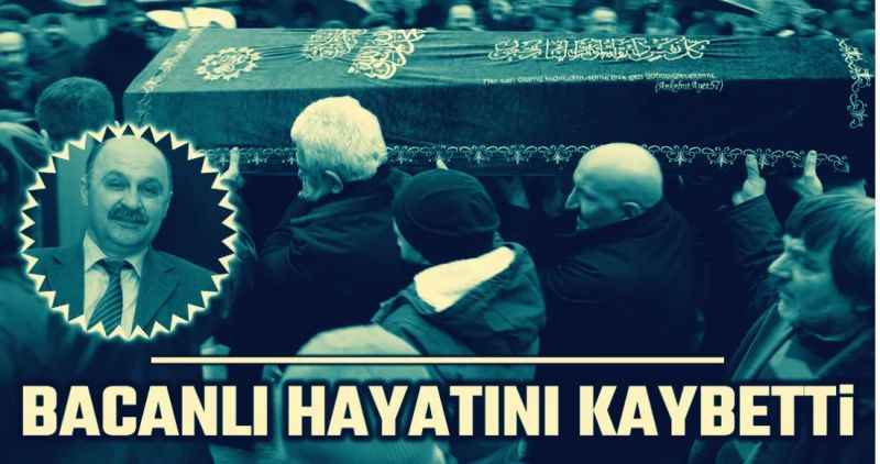 Bacanlı vefat etti