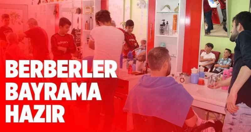 BERBERLER VE KUAFÖRLER BAYRAMA HAZIR