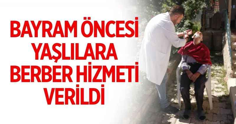 BAYRAM ÖNCESİ YAŞLILARA BERBER HİZMETİ VERİLDİ