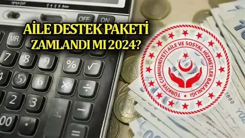 AİLE DESTEK PAKETİ ZAMLANDI mı 2024?