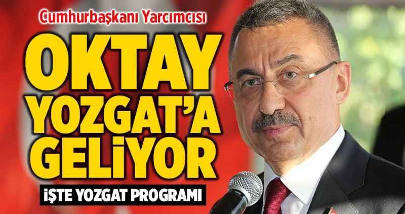 Cumhurbaşkanı Yardımcısı Fuat Oktay Yozgat'a Geliyor