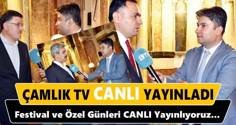 ÇAMLIK TV CANLI YAYINLADI