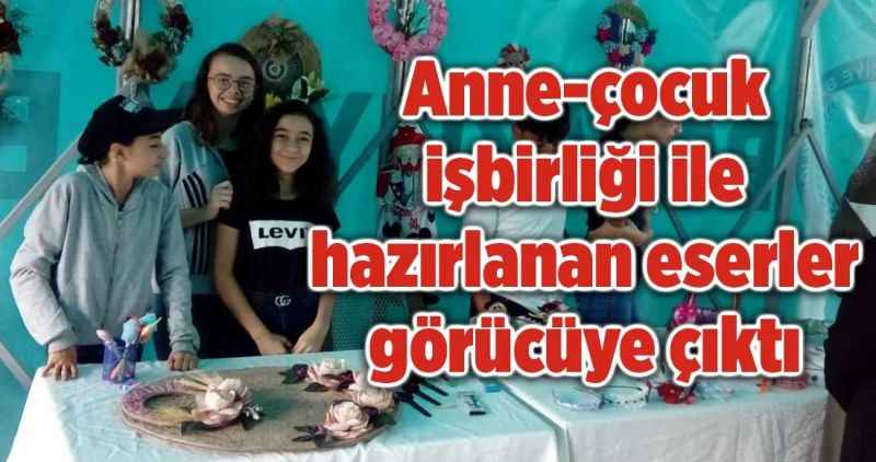 Anne-çocuk işbirliği ile hazırlanan eserler görücüye çıktı