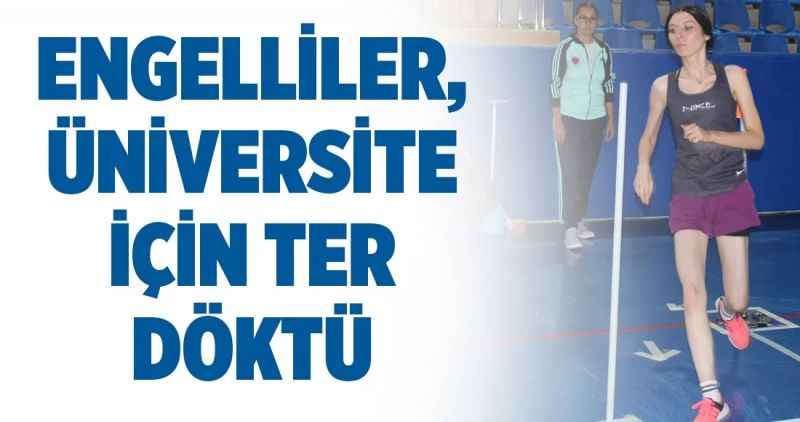 Engelliler, Üniversite için ter döktü