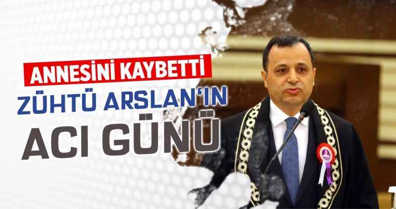 AYM BAŞKANI ZÜHTÜ ARSLAN'IN ACI GÜNÜ