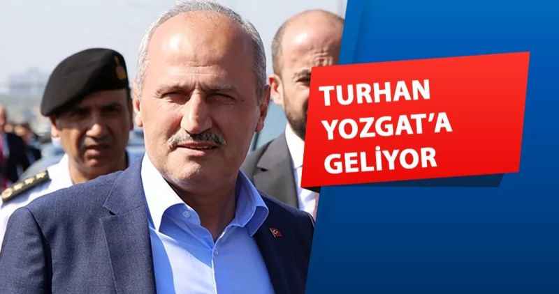 BAKAN TURHAN YOZGAT'A GELİYOR