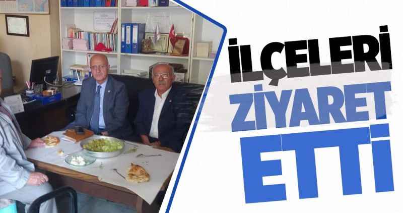 İlçe teşkilatlarını ziyaret etti