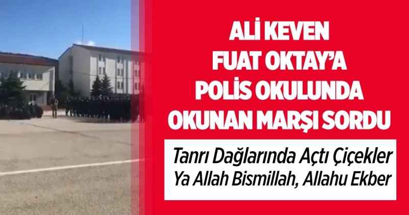 Ali Keven Polis Okulu'nda Okunan Marşı Fuat Oktay'a Sordu!
