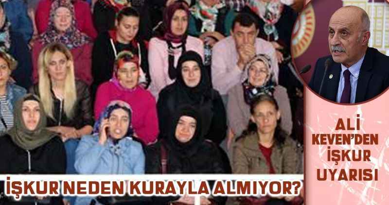 CHP'li Ali Keven'den Uyarı: İŞKUR NEDEN KURAYLA ALMIYOR?