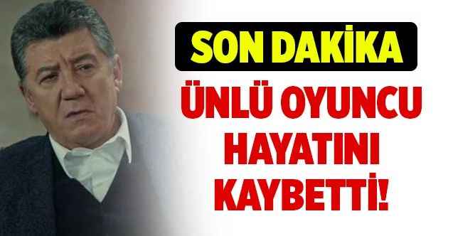 Ünlü oyuncu Tarık Ünlüoğlu hayatını kaybetti!
