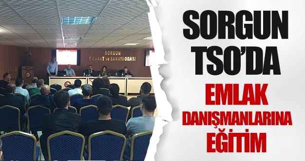 Sorgun Ticaret ve Sanayi Odası'ndan Emlak danışmanlarına eğitim