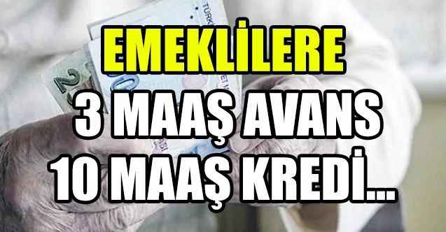 Emeklilere 3 maaş avans 10 maaş kredi...