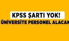 Üniversiteye KPSS'siz Lise Mezunu Memur Alınıyor! Başvuru Şartları...