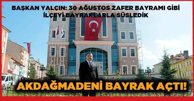 AKDAĞMADENİ BAYRAK AÇTI!