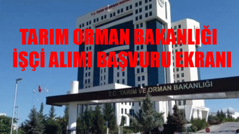Tarım Orman Bakanlığı 1500 İşçi Alımı Başvuru Şartları! İŞKUR Tarım Orman Bakanlığı İşçi Alımı Başvuru YAP
