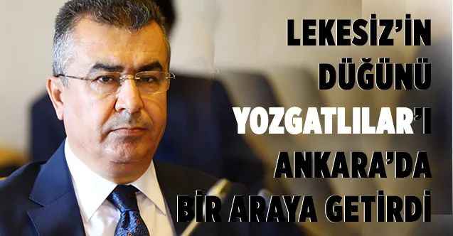 Celalettin Lekesiz’in Düğünü Ankara’da Yozgat’ı buluşturdu