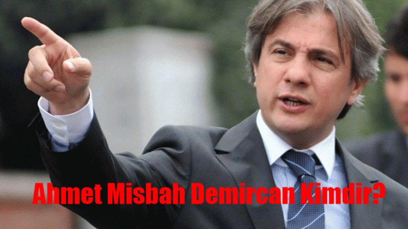Ahmet Misbah Demircan Kimdir, Kaç Yaşında, Nereli?