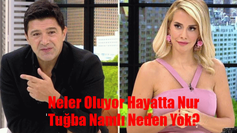 Nur Tuğba Namlı Neden Yok? Neler Oluyor Hayatta Nur Tuğba Namlı Ayrıldı Mı?