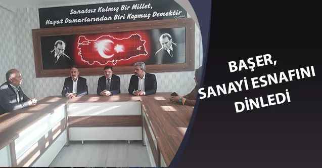 Başer, sanayi esnafını dinledi