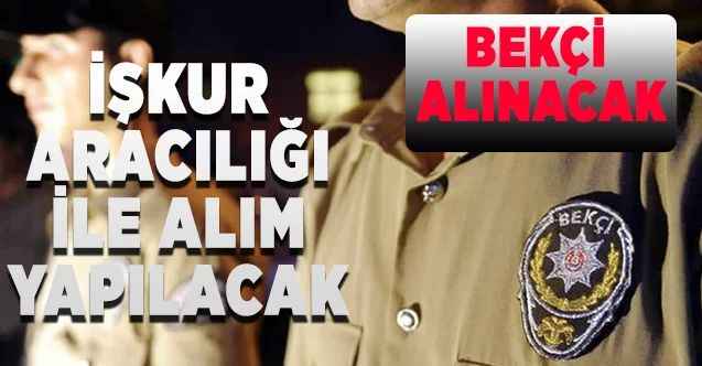 İŞKUR Aracılığıyla Bekçi ve Güvenlik Görevlisi Alınıyor! İşte Başvuru Şartları...